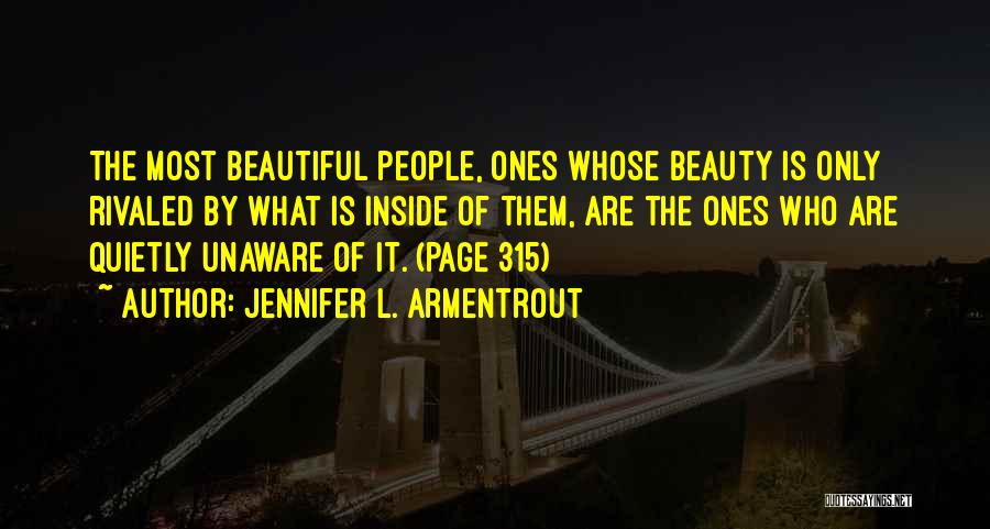 Jennifer L. Armentrout Quotes: The Most Beautiful People, Ones Whose Beauty Is Only Rivaled By What Is Inside Of Them, Are The Ones Who