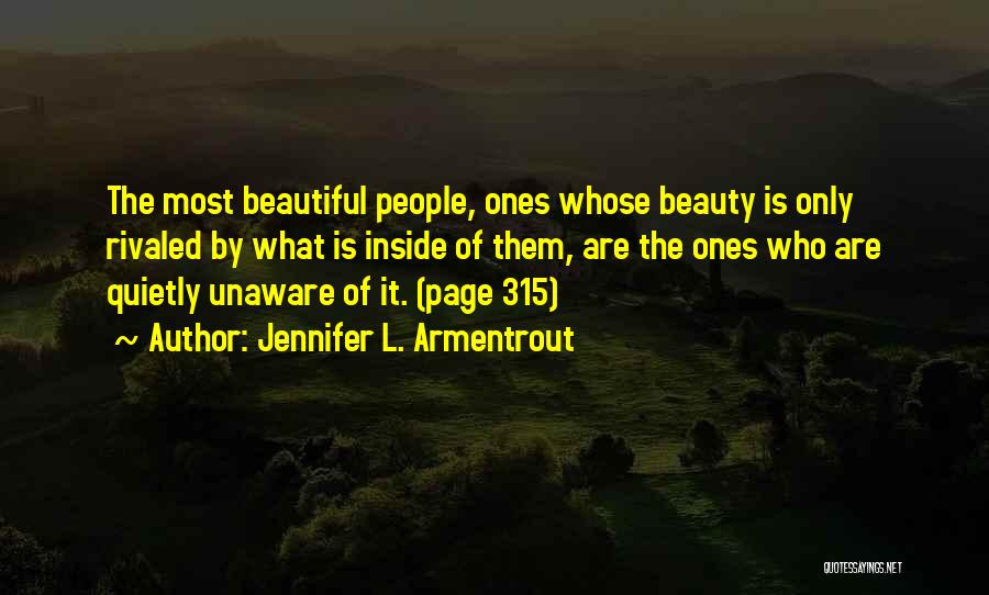 Jennifer L. Armentrout Quotes: The Most Beautiful People, Ones Whose Beauty Is Only Rivaled By What Is Inside Of Them, Are The Ones Who