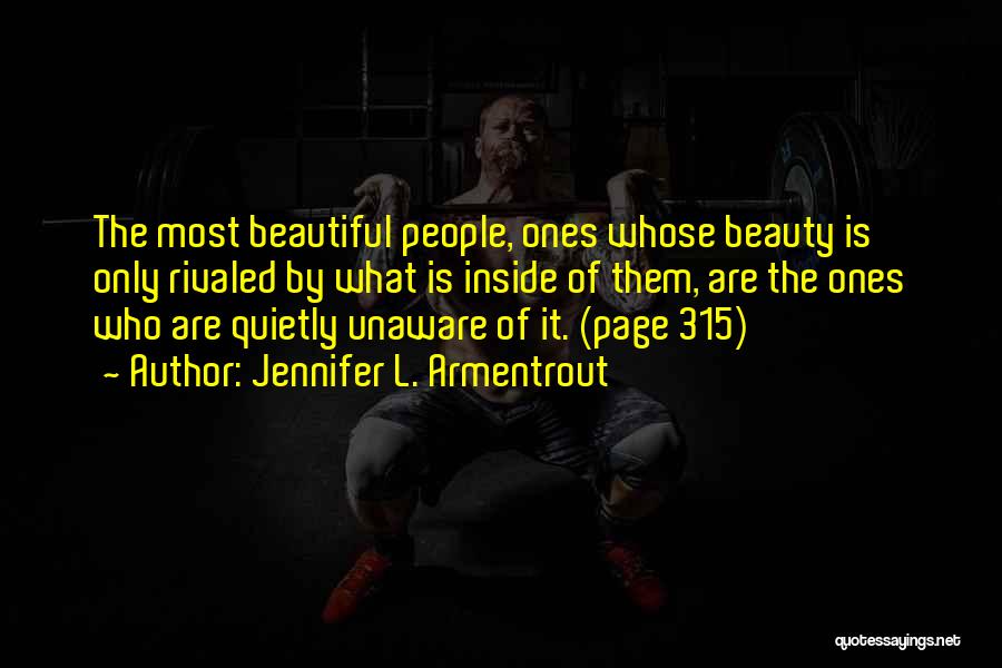 Jennifer L. Armentrout Quotes: The Most Beautiful People, Ones Whose Beauty Is Only Rivaled By What Is Inside Of Them, Are The Ones Who