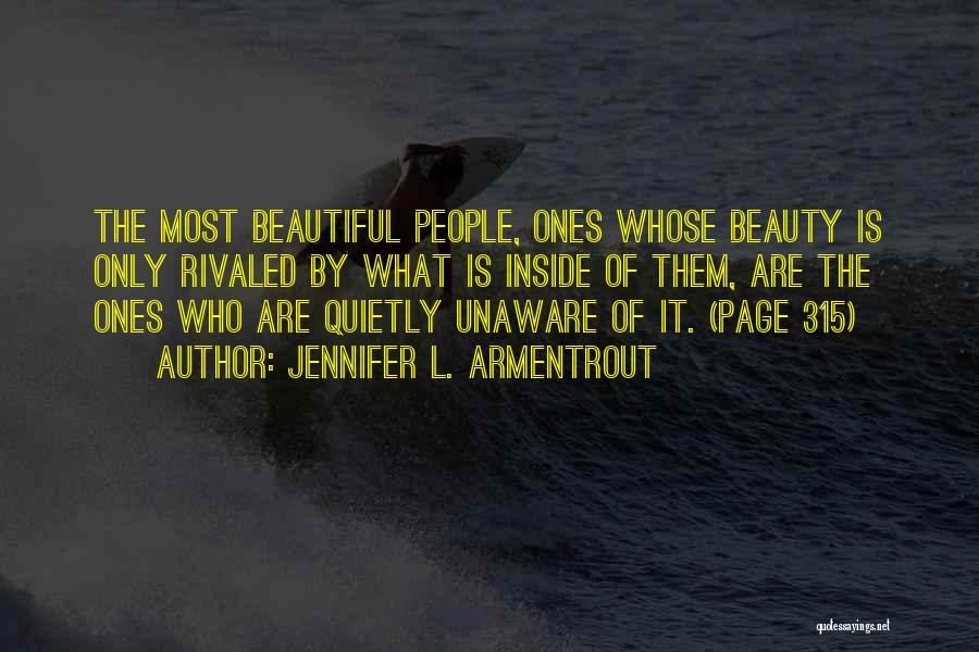 Jennifer L. Armentrout Quotes: The Most Beautiful People, Ones Whose Beauty Is Only Rivaled By What Is Inside Of Them, Are The Ones Who