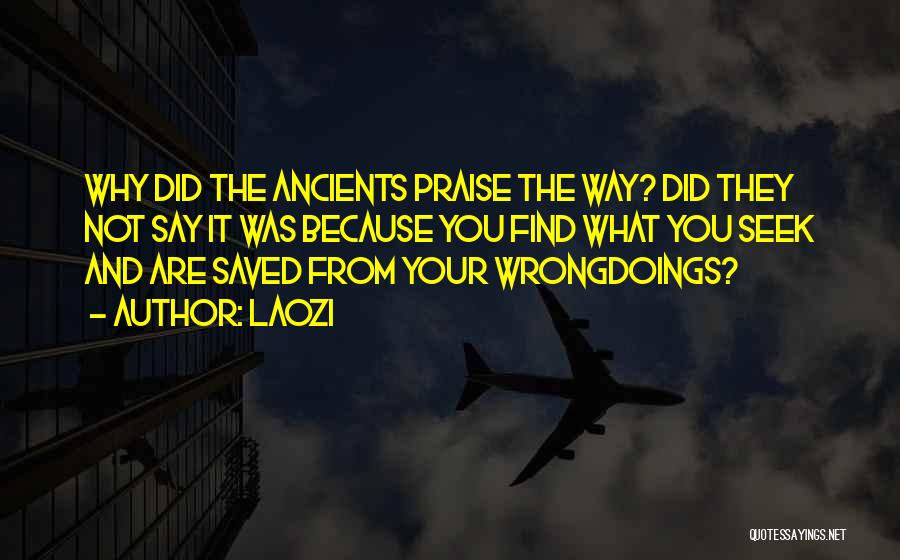 Laozi Quotes: Why Did The Ancients Praise The Way? Did They Not Say It Was Because You Find What You Seek And