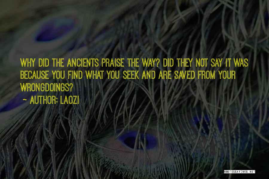 Laozi Quotes: Why Did The Ancients Praise The Way? Did They Not Say It Was Because You Find What You Seek And