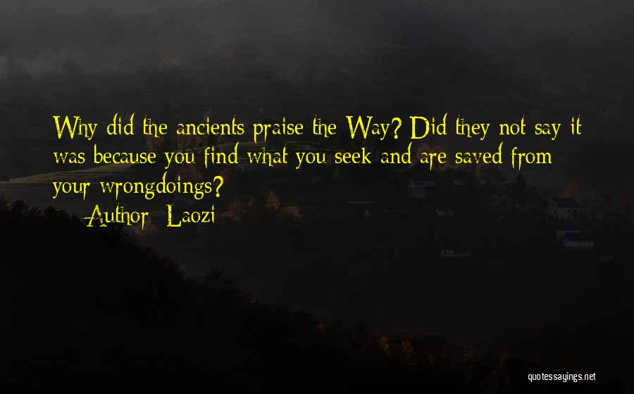 Laozi Quotes: Why Did The Ancients Praise The Way? Did They Not Say It Was Because You Find What You Seek And