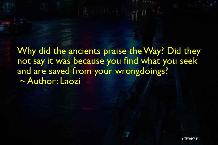 Laozi Quotes: Why Did The Ancients Praise The Way? Did They Not Say It Was Because You Find What You Seek And