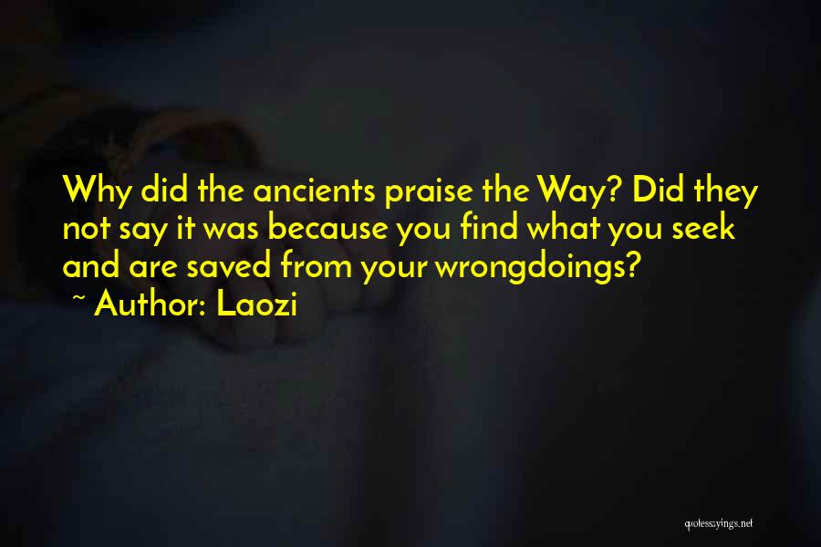 Laozi Quotes: Why Did The Ancients Praise The Way? Did They Not Say It Was Because You Find What You Seek And