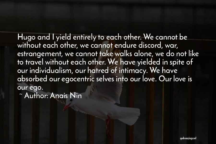 Anais Nin Quotes: Hugo And I Yield Entirely To Each Other. We Cannot Be Without Each Other, We Cannot Endure Discord, War, Estrangement,