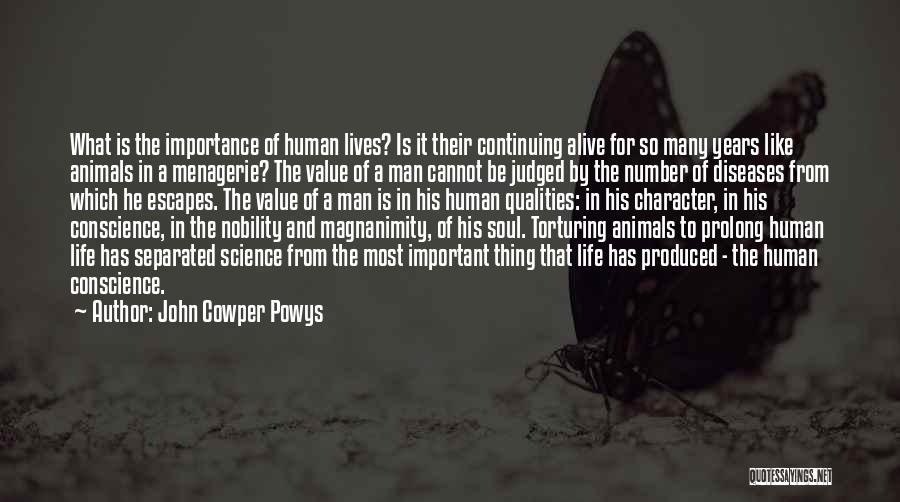 John Cowper Powys Quotes: What Is The Importance Of Human Lives? Is It Their Continuing Alive For So Many Years Like Animals In A