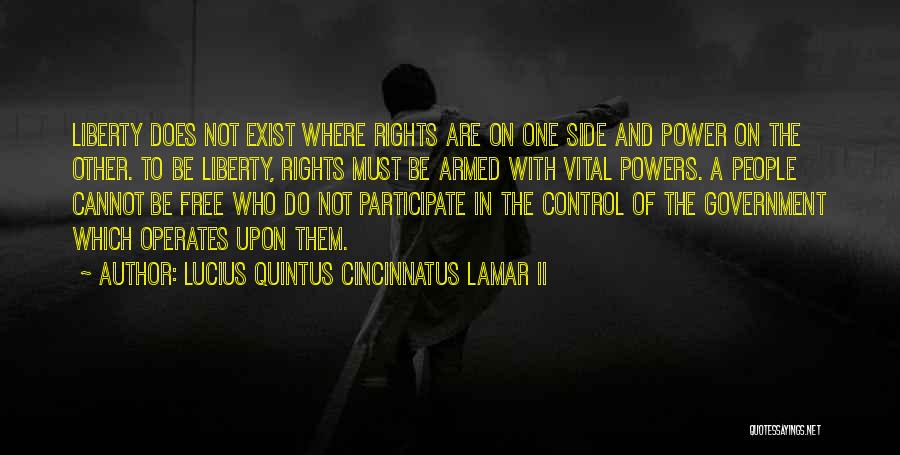 Lucius Quintus Cincinnatus Lamar II Quotes: Liberty Does Not Exist Where Rights Are On One Side And Power On The Other. To Be Liberty, Rights Must