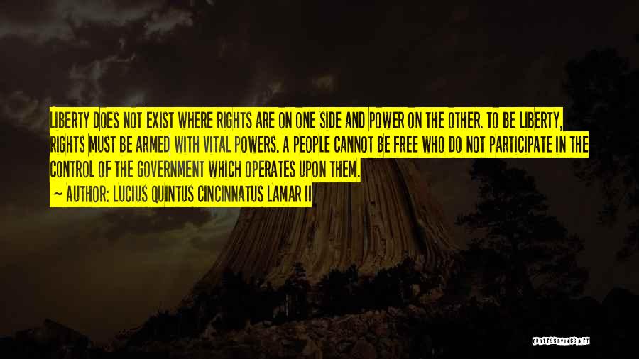 Lucius Quintus Cincinnatus Lamar II Quotes: Liberty Does Not Exist Where Rights Are On One Side And Power On The Other. To Be Liberty, Rights Must