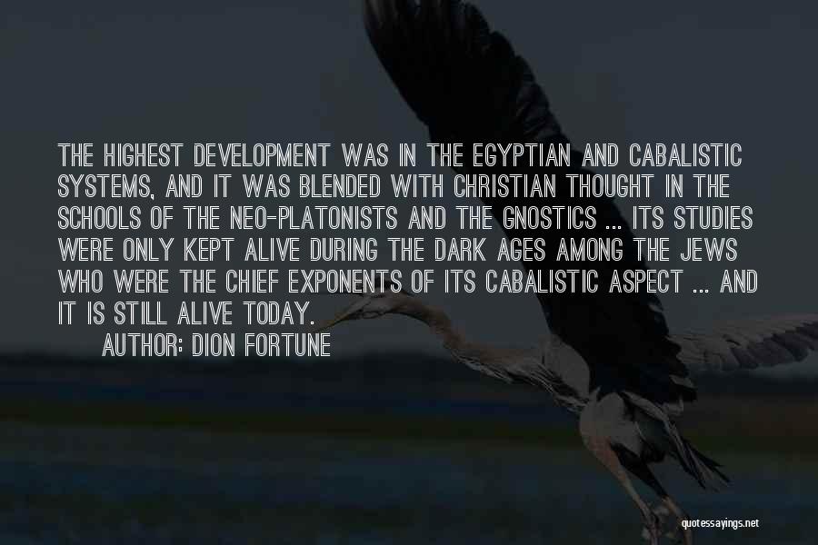 Dion Fortune Quotes: The Highest Development Was In The Egyptian And Cabalistic Systems, And It Was Blended With Christian Thought In The Schools