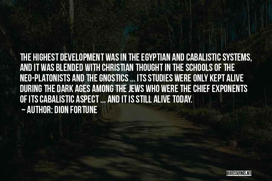 Dion Fortune Quotes: The Highest Development Was In The Egyptian And Cabalistic Systems, And It Was Blended With Christian Thought In The Schools