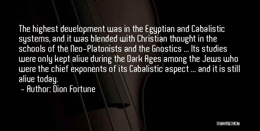 Dion Fortune Quotes: The Highest Development Was In The Egyptian And Cabalistic Systems, And It Was Blended With Christian Thought In The Schools