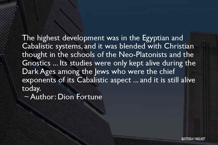 Dion Fortune Quotes: The Highest Development Was In The Egyptian And Cabalistic Systems, And It Was Blended With Christian Thought In The Schools