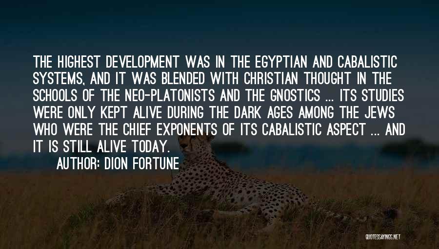 Dion Fortune Quotes: The Highest Development Was In The Egyptian And Cabalistic Systems, And It Was Blended With Christian Thought In The Schools