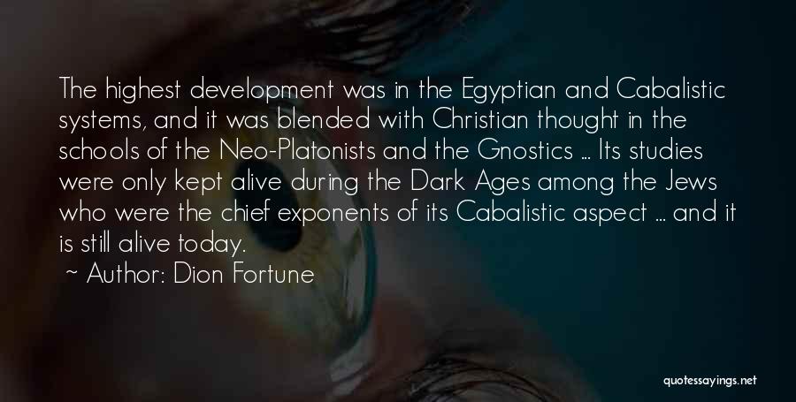 Dion Fortune Quotes: The Highest Development Was In The Egyptian And Cabalistic Systems, And It Was Blended With Christian Thought In The Schools