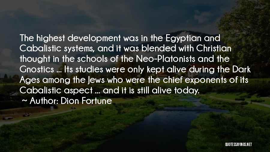 Dion Fortune Quotes: The Highest Development Was In The Egyptian And Cabalistic Systems, And It Was Blended With Christian Thought In The Schools