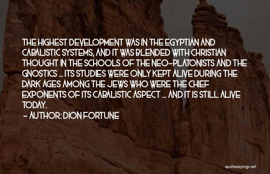 Dion Fortune Quotes: The Highest Development Was In The Egyptian And Cabalistic Systems, And It Was Blended With Christian Thought In The Schools