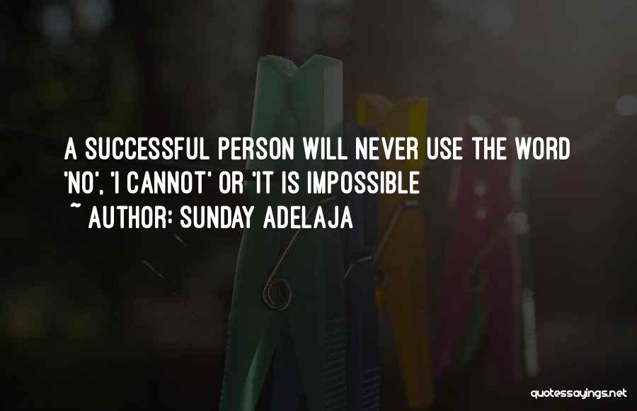 Sunday Adelaja Quotes: A Successful Person Will Never Use The Word 'no', 'i Cannot' Or 'it Is Impossible