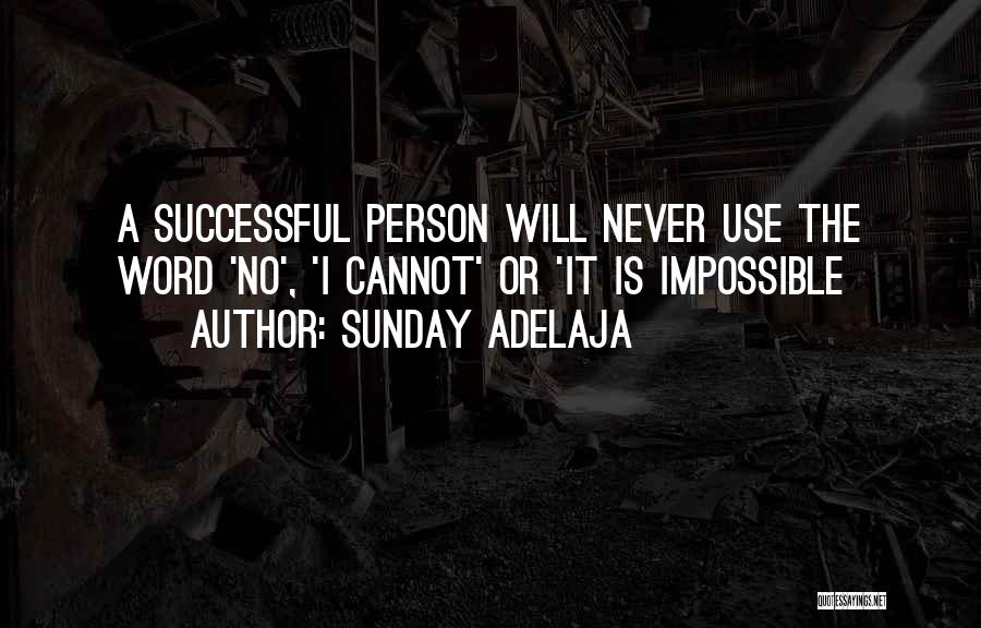 Sunday Adelaja Quotes: A Successful Person Will Never Use The Word 'no', 'i Cannot' Or 'it Is Impossible