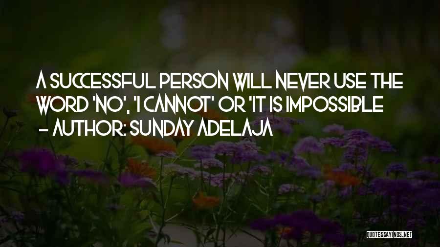 Sunday Adelaja Quotes: A Successful Person Will Never Use The Word 'no', 'i Cannot' Or 'it Is Impossible