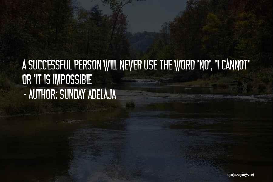 Sunday Adelaja Quotes: A Successful Person Will Never Use The Word 'no', 'i Cannot' Or 'it Is Impossible