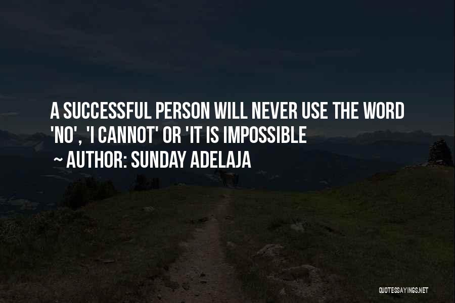 Sunday Adelaja Quotes: A Successful Person Will Never Use The Word 'no', 'i Cannot' Or 'it Is Impossible