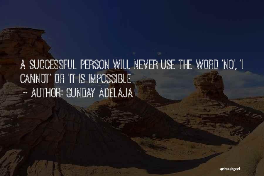 Sunday Adelaja Quotes: A Successful Person Will Never Use The Word 'no', 'i Cannot' Or 'it Is Impossible