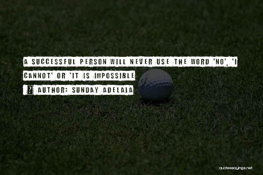 Sunday Adelaja Quotes: A Successful Person Will Never Use The Word 'no', 'i Cannot' Or 'it Is Impossible