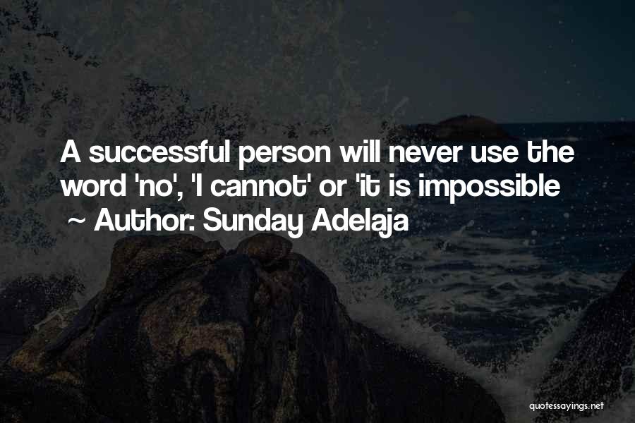 Sunday Adelaja Quotes: A Successful Person Will Never Use The Word 'no', 'i Cannot' Or 'it Is Impossible