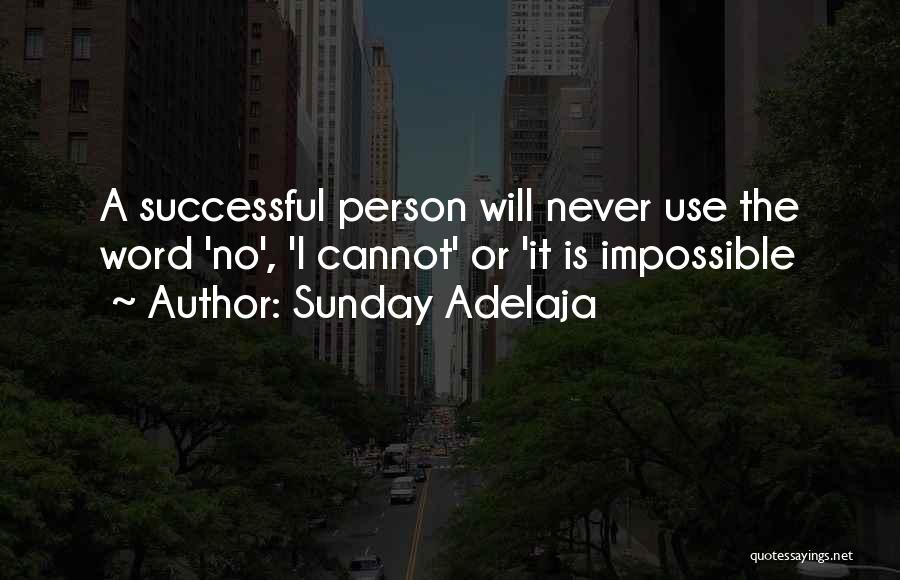 Sunday Adelaja Quotes: A Successful Person Will Never Use The Word 'no', 'i Cannot' Or 'it Is Impossible