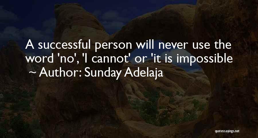 Sunday Adelaja Quotes: A Successful Person Will Never Use The Word 'no', 'i Cannot' Or 'it Is Impossible