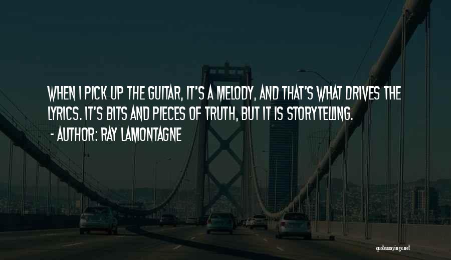 Ray Lamontagne Quotes: When I Pick Up The Guitar, It's A Melody, And That's What Drives The Lyrics. It's Bits And Pieces Of