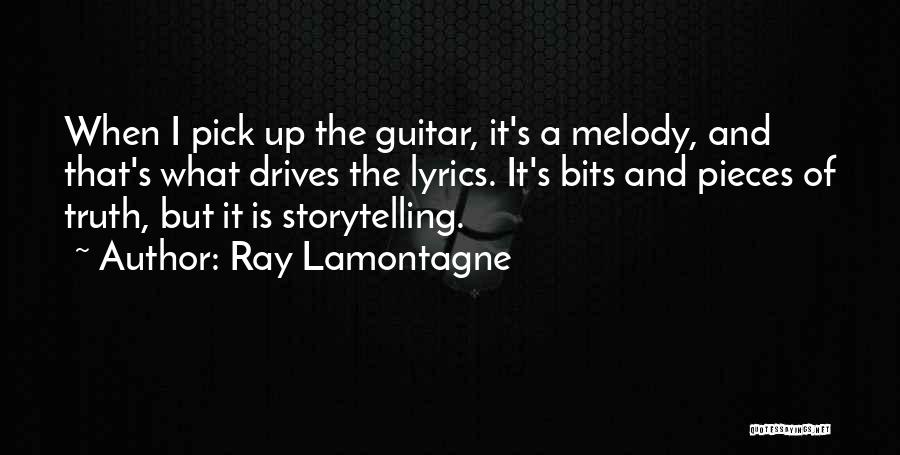 Ray Lamontagne Quotes: When I Pick Up The Guitar, It's A Melody, And That's What Drives The Lyrics. It's Bits And Pieces Of