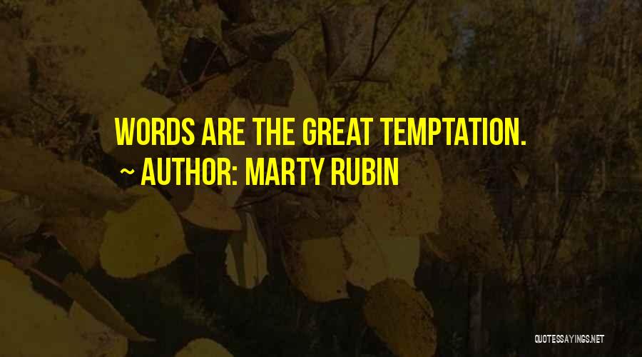 Marty Rubin Quotes: Words Are The Great Temptation.