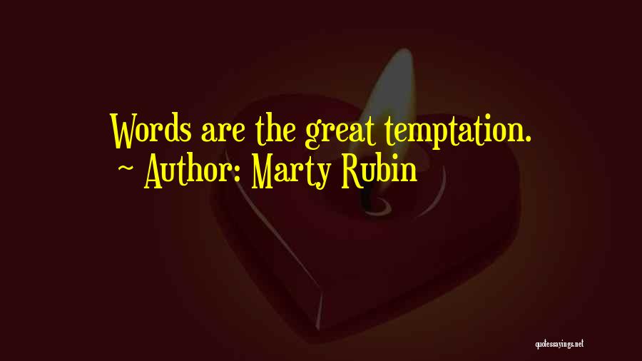 Marty Rubin Quotes: Words Are The Great Temptation.