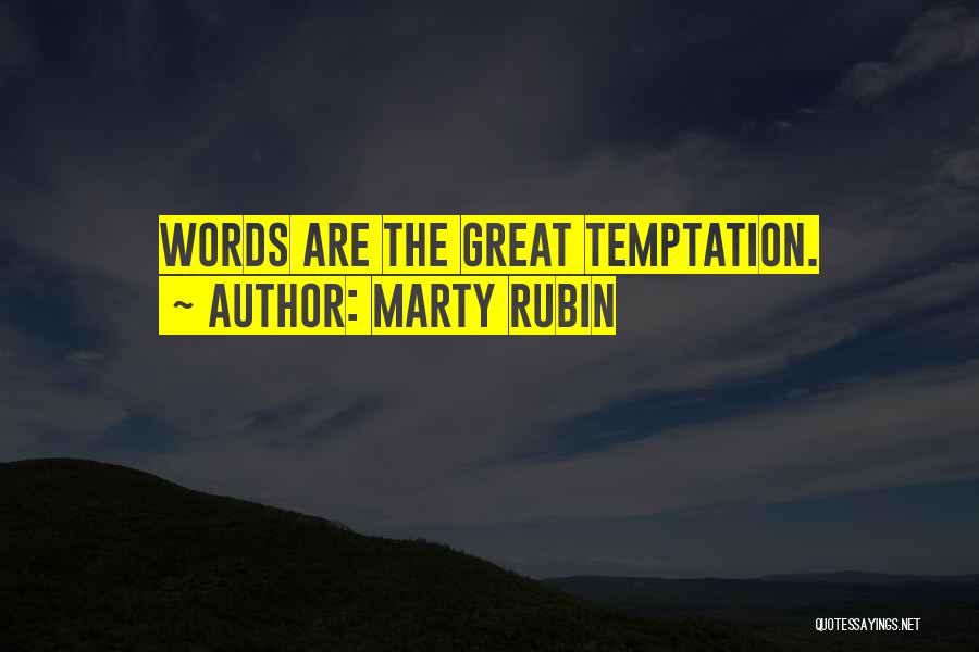 Marty Rubin Quotes: Words Are The Great Temptation.