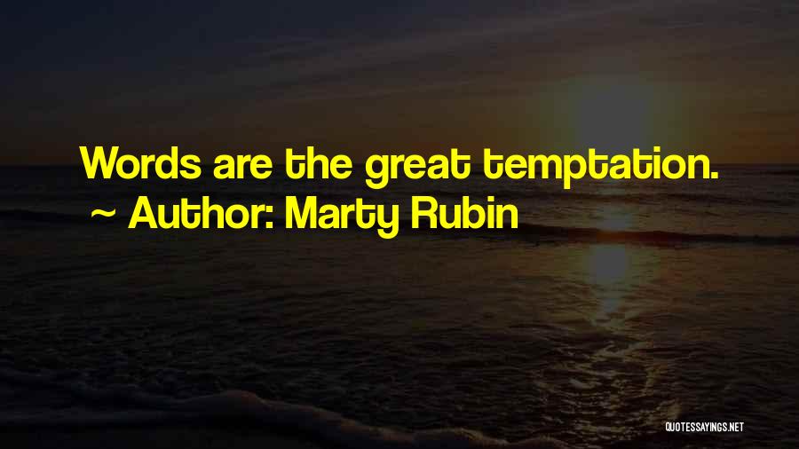 Marty Rubin Quotes: Words Are The Great Temptation.