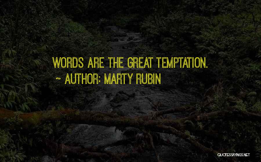 Marty Rubin Quotes: Words Are The Great Temptation.