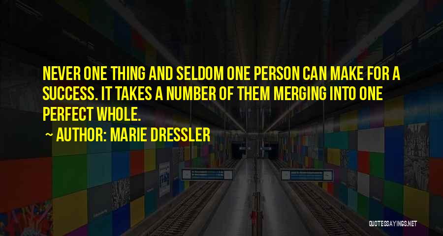 Marie Dressler Quotes: Never One Thing And Seldom One Person Can Make For A Success. It Takes A Number Of Them Merging Into