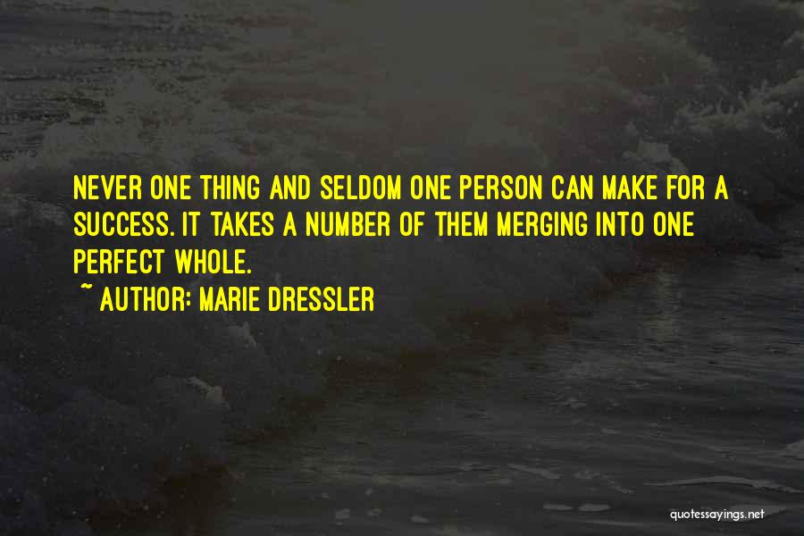 Marie Dressler Quotes: Never One Thing And Seldom One Person Can Make For A Success. It Takes A Number Of Them Merging Into