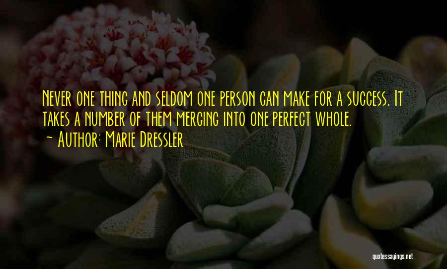 Marie Dressler Quotes: Never One Thing And Seldom One Person Can Make For A Success. It Takes A Number Of Them Merging Into