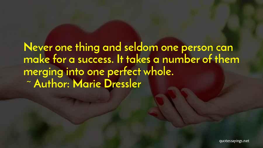 Marie Dressler Quotes: Never One Thing And Seldom One Person Can Make For A Success. It Takes A Number Of Them Merging Into