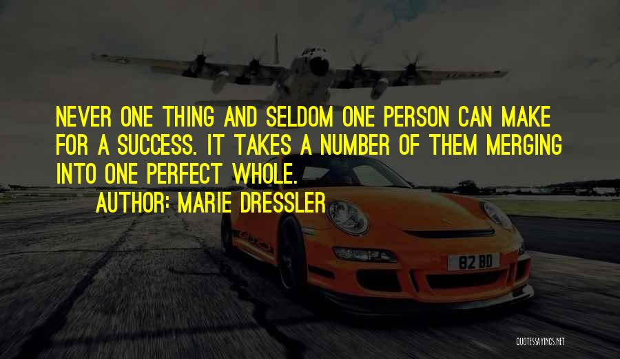 Marie Dressler Quotes: Never One Thing And Seldom One Person Can Make For A Success. It Takes A Number Of Them Merging Into