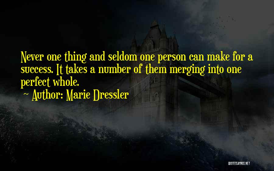 Marie Dressler Quotes: Never One Thing And Seldom One Person Can Make For A Success. It Takes A Number Of Them Merging Into