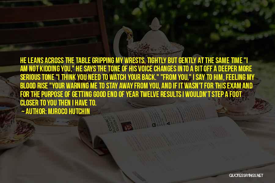 Mjroco Hutchin Quotes: He Leans Across The Table Gripping My Wrests, Tightly But Gently At The Same Time I Am Not Kidding You,