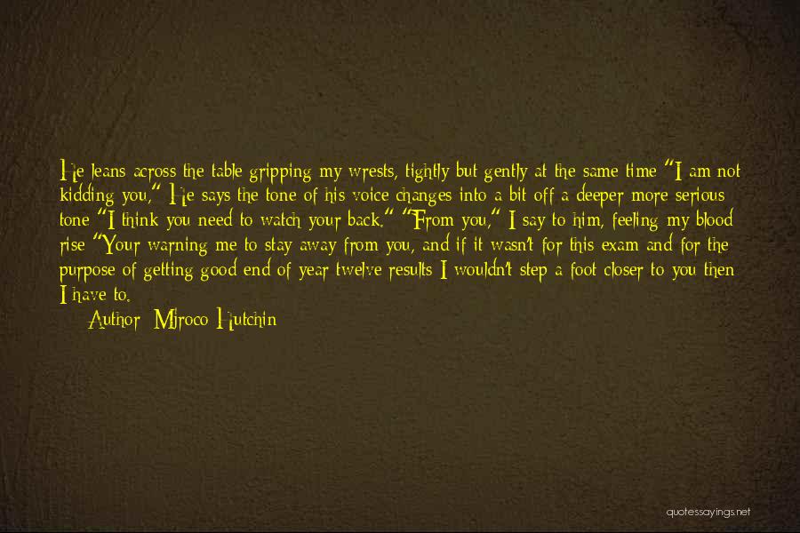 Mjroco Hutchin Quotes: He Leans Across The Table Gripping My Wrests, Tightly But Gently At The Same Time I Am Not Kidding You,