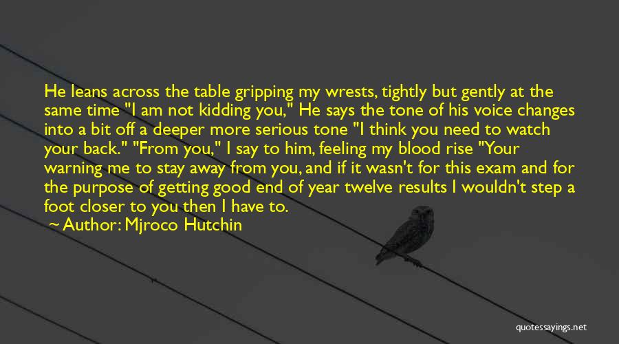 Mjroco Hutchin Quotes: He Leans Across The Table Gripping My Wrests, Tightly But Gently At The Same Time I Am Not Kidding You,