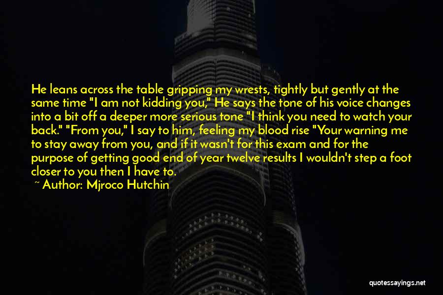 Mjroco Hutchin Quotes: He Leans Across The Table Gripping My Wrests, Tightly But Gently At The Same Time I Am Not Kidding You,