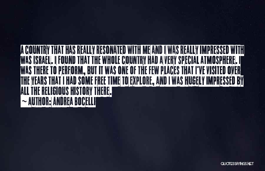 Andrea Bocelli Quotes: A Country That Has Really Resonated With Me And I Was Really Impressed With Was Israel. I Found That The