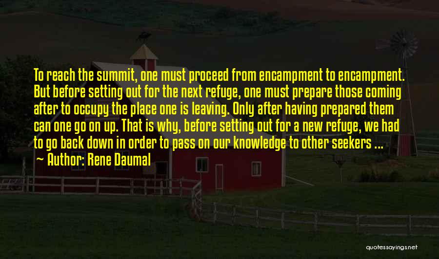 Rene Daumal Quotes: To Reach The Summit, One Must Proceed From Encampment To Encampment. But Before Setting Out For The Next Refuge, One